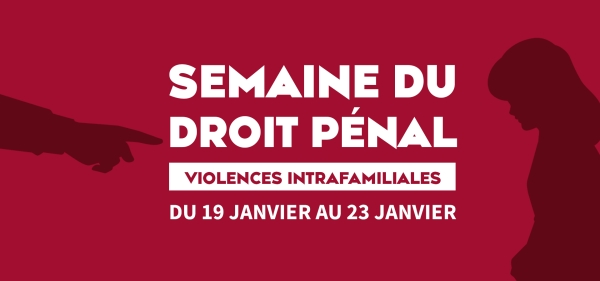 Semaine du Droit pénal : une semaine de réflexion autour des violences intrafami...